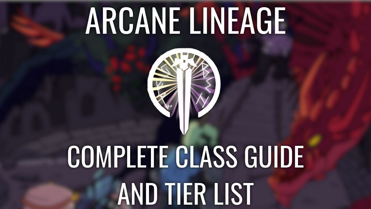 Lista e guia de nível de linhagem arcana completa - base, base e super classes classificadas [claro e escuro]